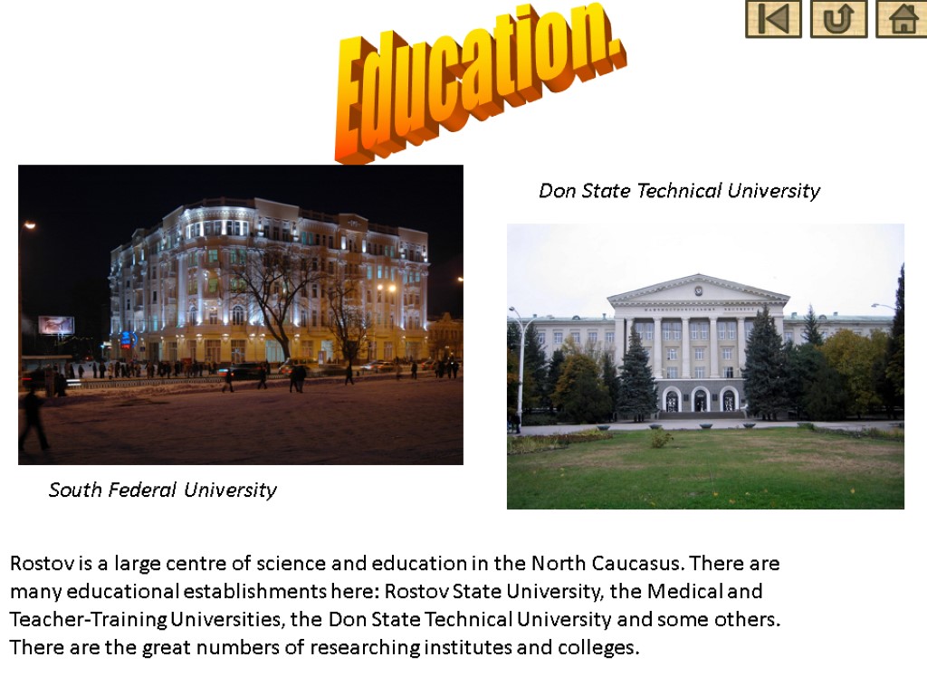 Education. South Federal University Don State Technical University Rostov is a large centre of